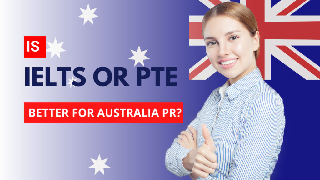 Is IELTS or PTE better for Australia PR?