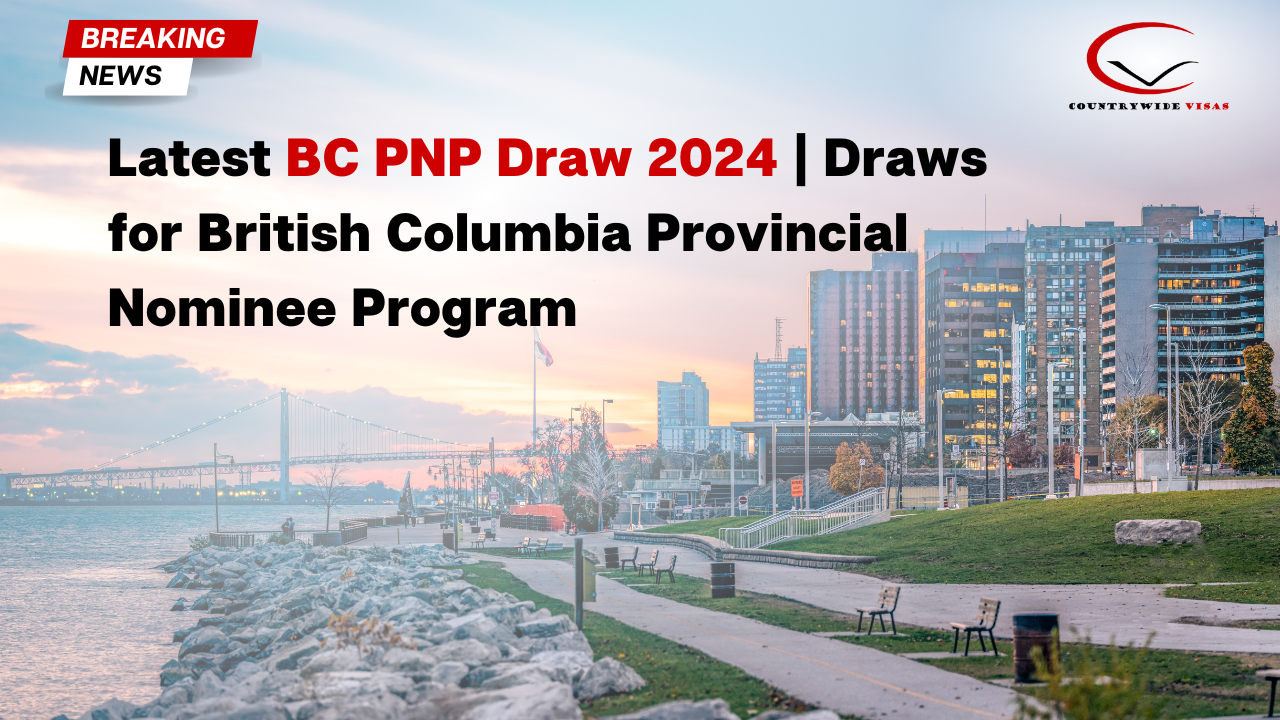 Latest BC PNP Draw 2024 | British Columbia Provincial Nominee Program